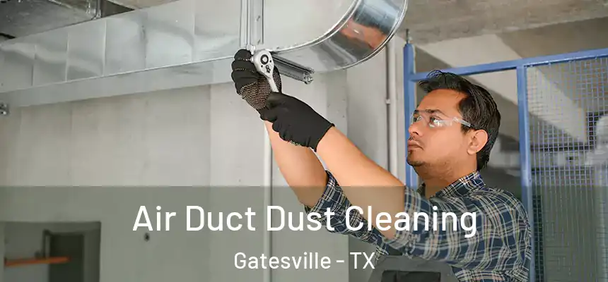  Air Duct Dust Cleaning Gatesville - TX