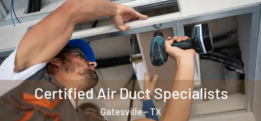  Certified Air Duct Specialists Gatesville - TX