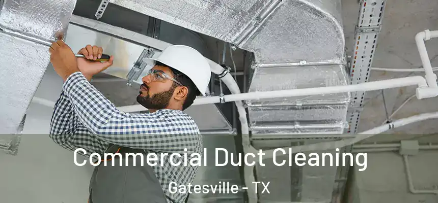  Commercial Duct Cleaning Gatesville - TX