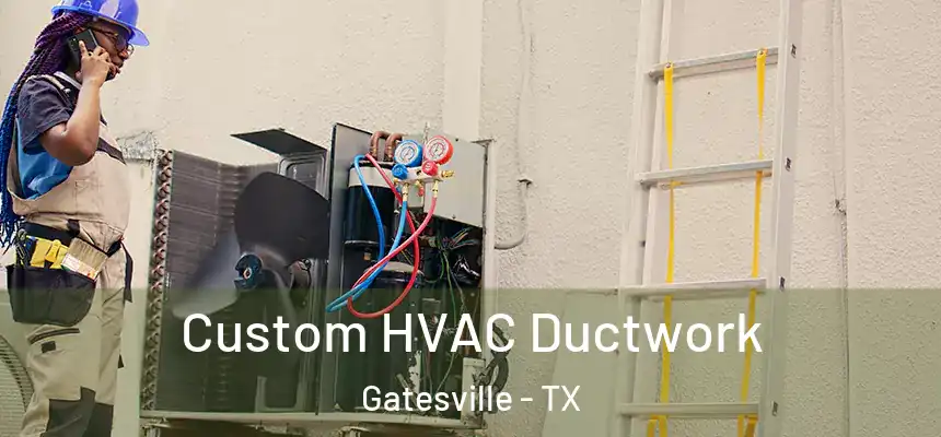  Custom HVAC Ductwork Gatesville - TX