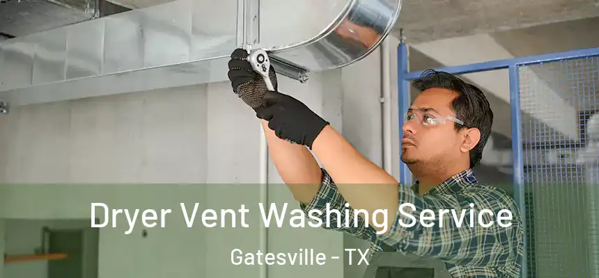 Dryer Vent Washing Service Gatesville - TX
