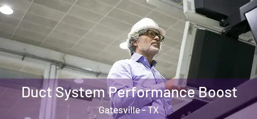  Duct System Performance Boost Gatesville - TX