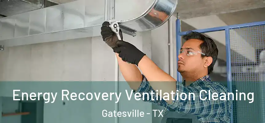  Energy Recovery Ventilation Cleaning Gatesville - TX