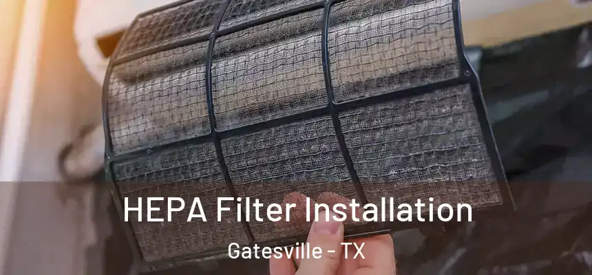  HEPA Filter Installation Gatesville - TX