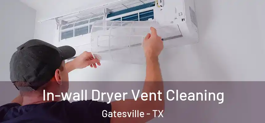  In-wall Dryer Vent Cleaning Gatesville - TX