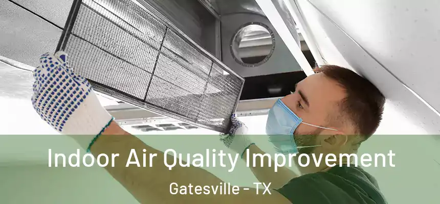  Indoor Air Quality Improvement Gatesville - TX