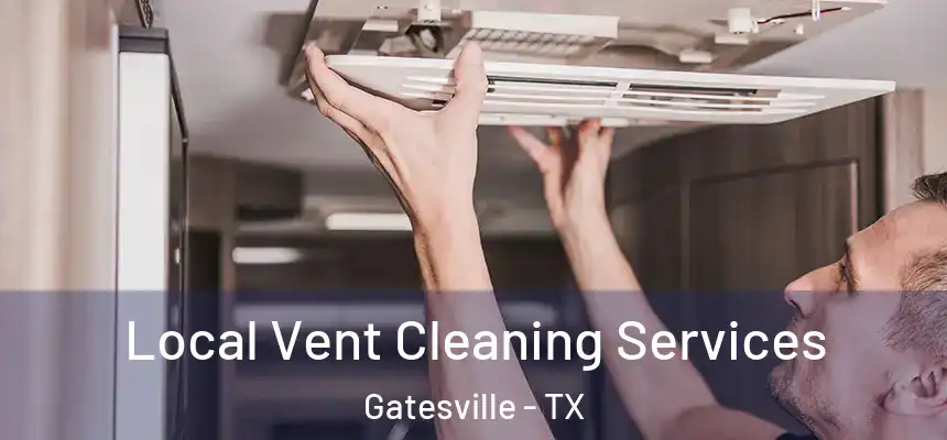  Local Vent Cleaning Services Gatesville - TX