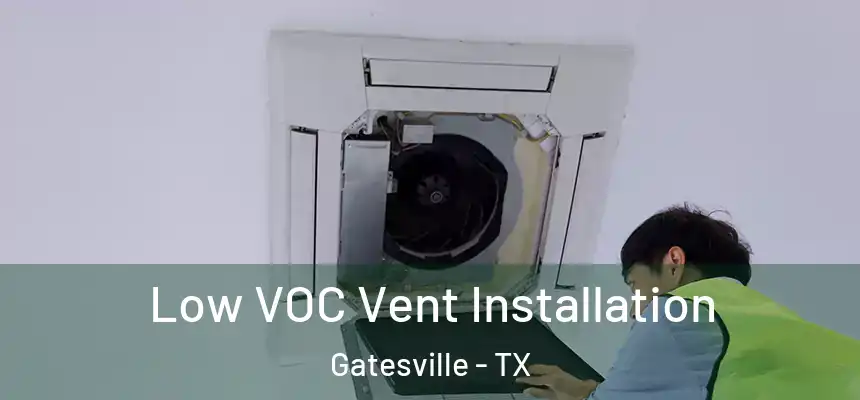  Low VOC Vent Installation Gatesville - TX