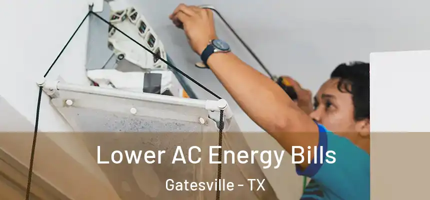  Lower AC Energy Bills Gatesville - TX