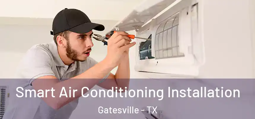  Smart Air Conditioning Installation Gatesville - TX